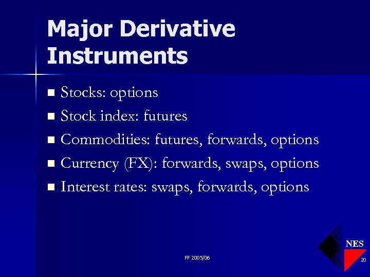 Major Derivative Instruments Stocks: options n Stock index: futures n Commodities: futures, forwards, options