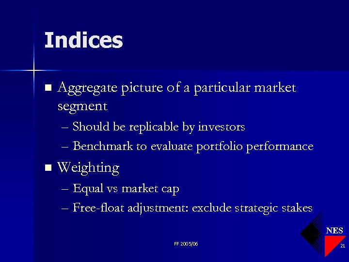 Indices n Aggregate picture of a particular market segment – Should be replicable by