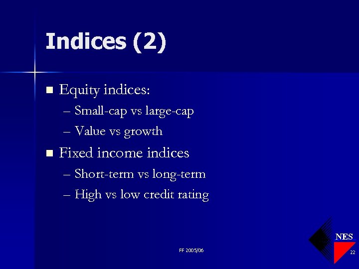 Indices (2) n Equity indices: – Small-cap vs large-cap – Value vs growth n