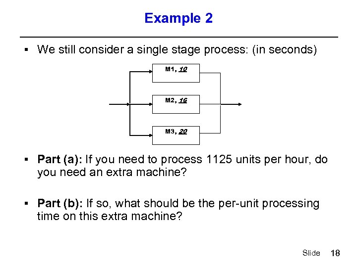 Example 2 § We still consider a single stage process: (in seconds) M 1,