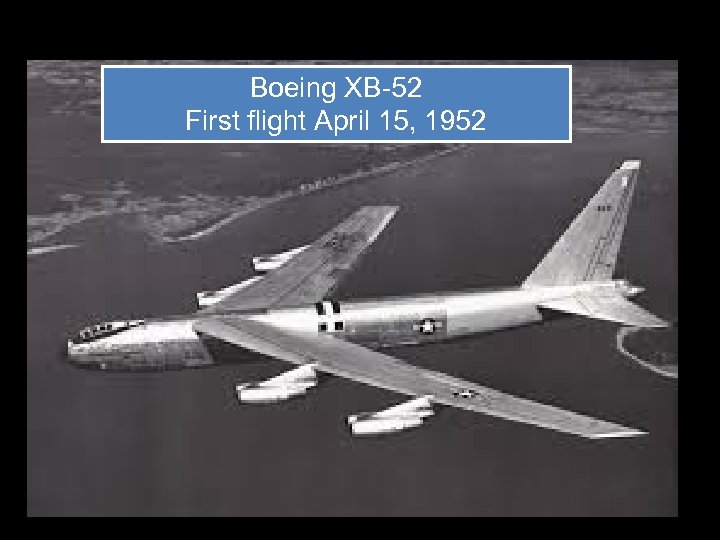 Boeing XB-52 First flight April 15, 1952 