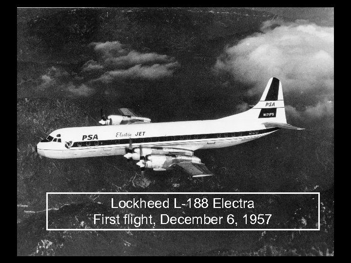 Lockheed L-188 Electra First flight, December 6, 1957 