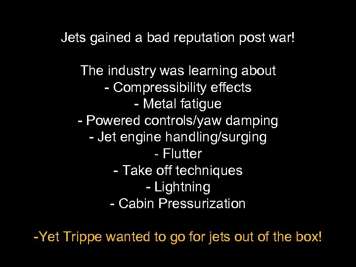Jets gained a bad reputation post war! The industry was learning about - Compressibility