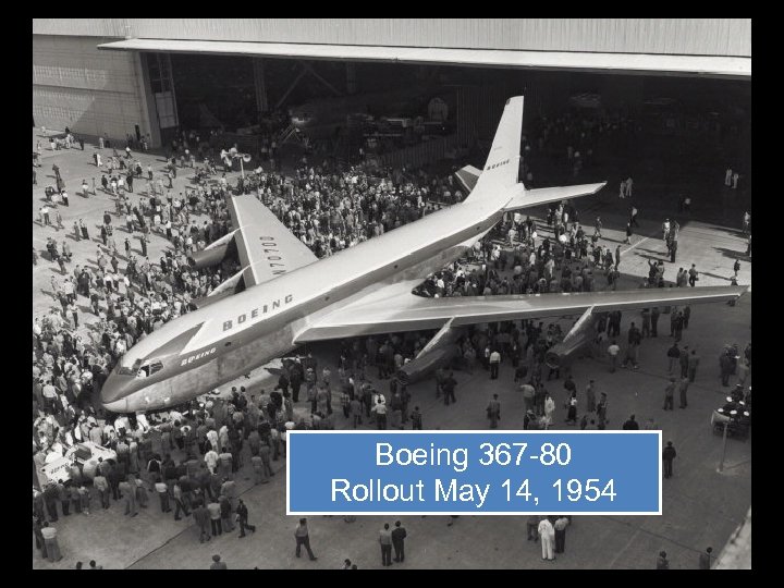 Boeing 367 -80 Rollout May 14, 1954 