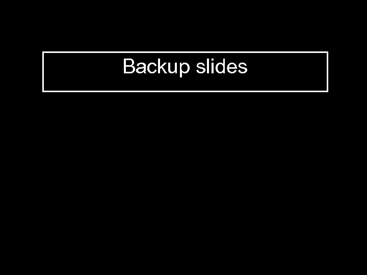 Backup slides 