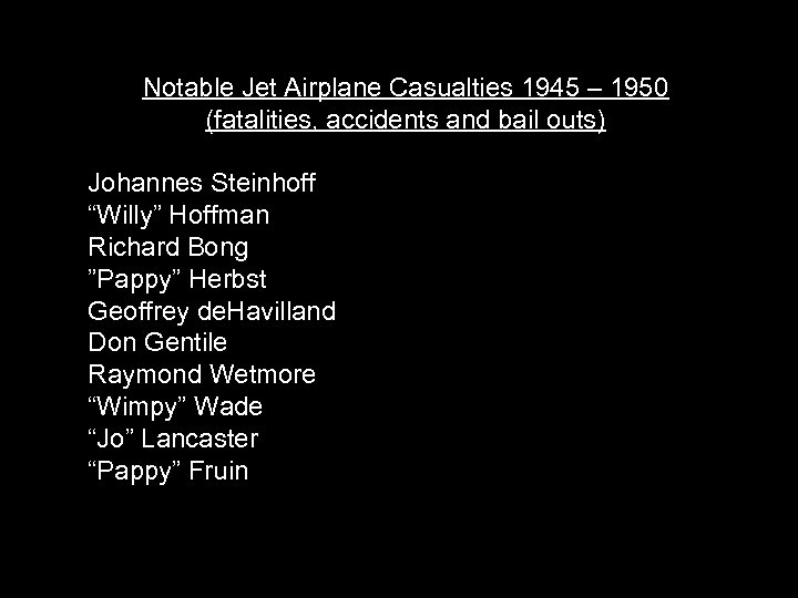 Notable Jet Airplane Casualties 1945 – 1950 (fatalities, accidents and bail outs) Johannes Steinhoff