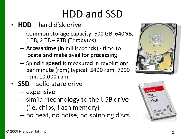 HDD and SSD • HDD – hard disk drive – Common storage capacity: 500