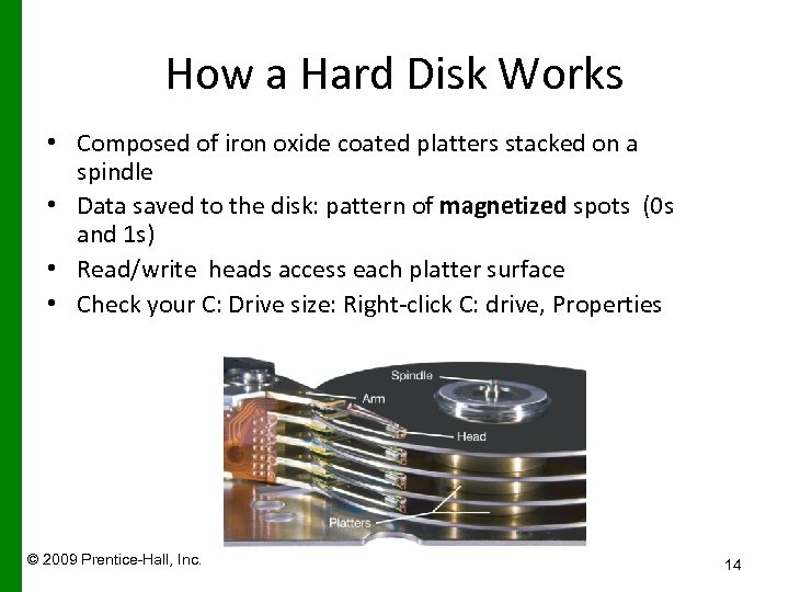 How a Hard Disk Works • Composed of iron oxide coated platters stacked on