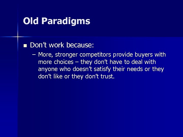 Old Paradigms n Don’t work because: – More, stronger competitors provide buyers with more