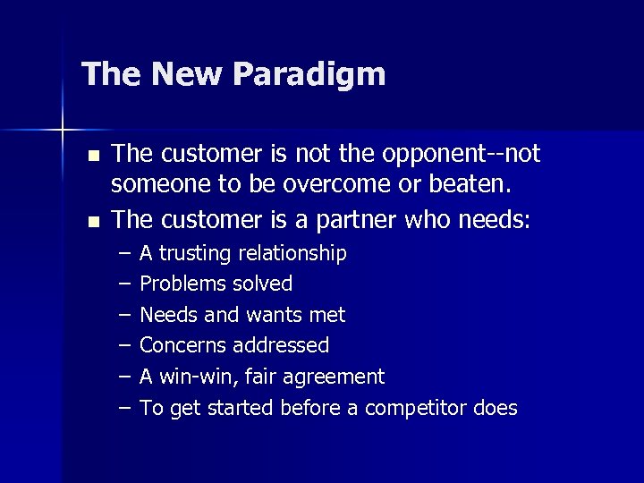 The New Paradigm n n The customer is not the opponent--not someone to be