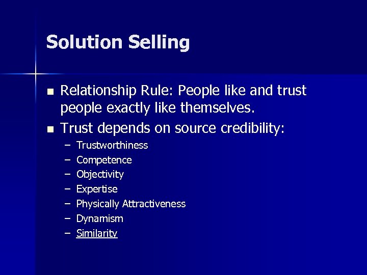 Solution Selling n n Relationship Rule: People like and trust people exactly like themselves.
