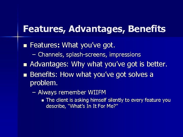 Features, Advantages, Benefits n Features: What you’ve got. – Channels, splash-screens, impressions n n