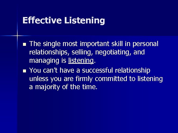 Effective Listening n n The single most important skill in personal relationships, selling, negotiating,