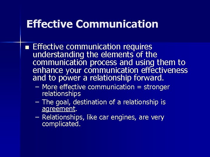 Effective Communication n Effective communication requires understanding the elements of the communication process and
