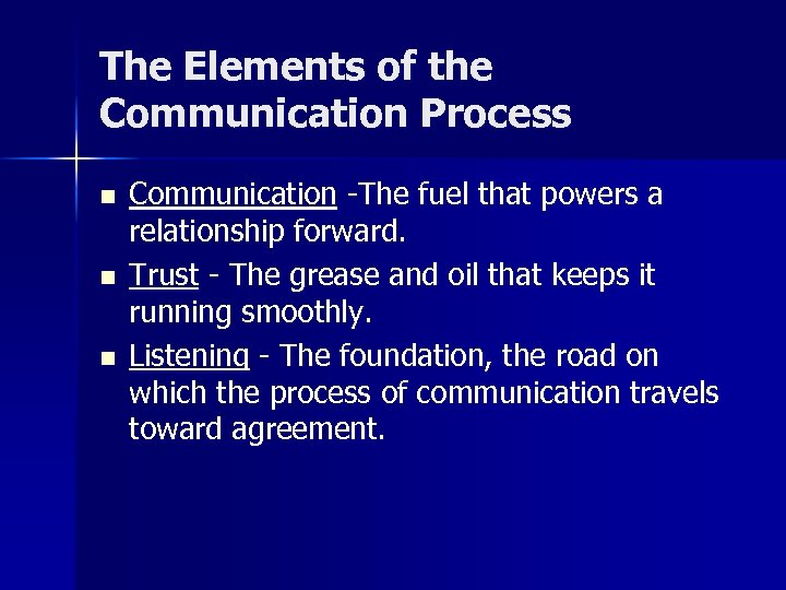 The Elements of the Communication Process n n n Communication -The fuel that powers