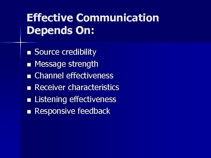 Effective Communication Depends On: n n n Source credibility Message strength Channel effectiveness Receiver
