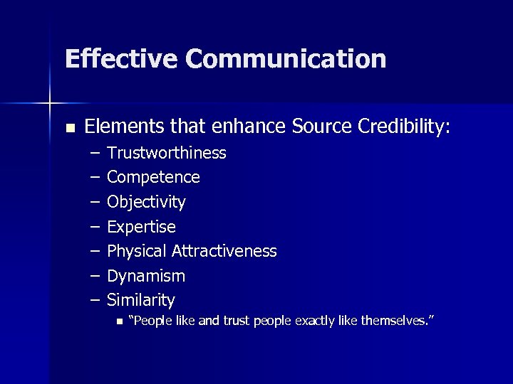 Effective Communication n Elements that enhance Source Credibility: – – – – Trustworthiness Competence