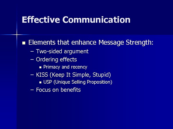 Effective Communication n Elements that enhance Message Strength: – Two-sided argument – Ordering effects