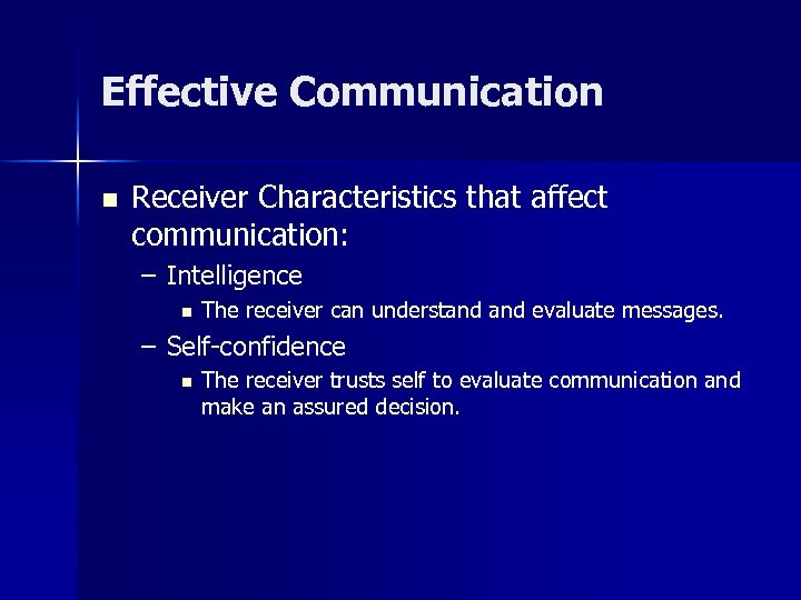 Effective Communication n Receiver Characteristics that affect communication: – Intelligence n The receiver can