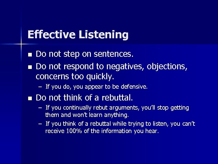Effective Listening n n Do not step on sentences. Do not respond to negatives,