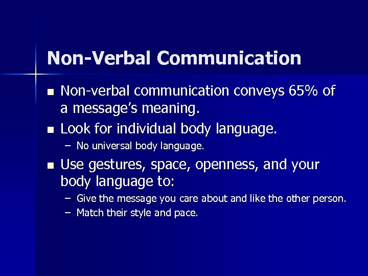 Non-Verbal Communication n n Non-verbal communication conveys 65% of a message’s meaning. Look for