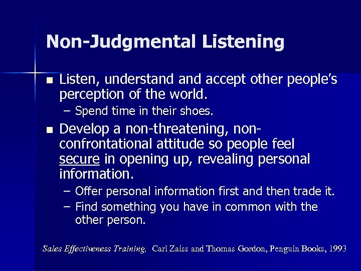 Non-Judgmental Listening n Listen, understand accept other people’s perception of the world. – Spend