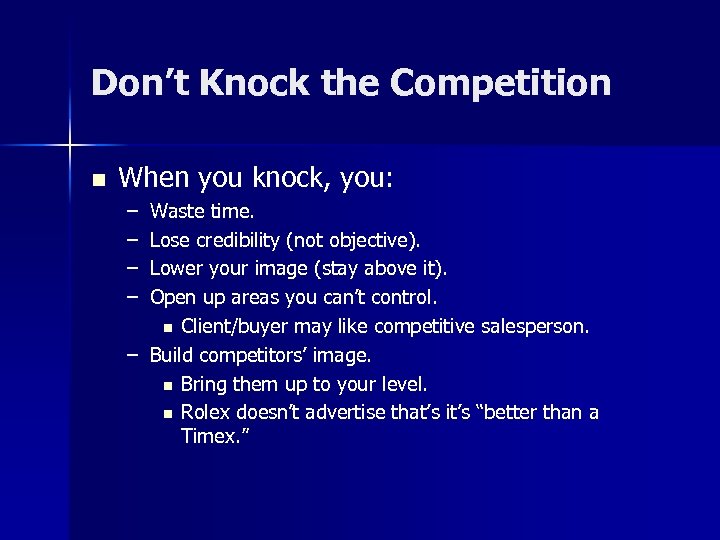 Don’t Knock the Competition n When you knock, you: – – Waste time. Lose