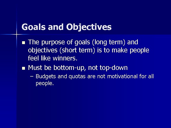 Goals and Objectives n n The purpose of goals (long term) and objectives (short