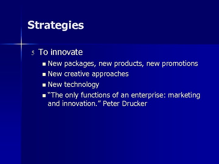 Strategies 5 To innovate n New packages, new products, new promotions n New creative