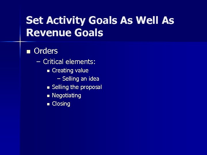 Set Activity Goals As Well As Revenue Goals n Orders – Critical elements: n