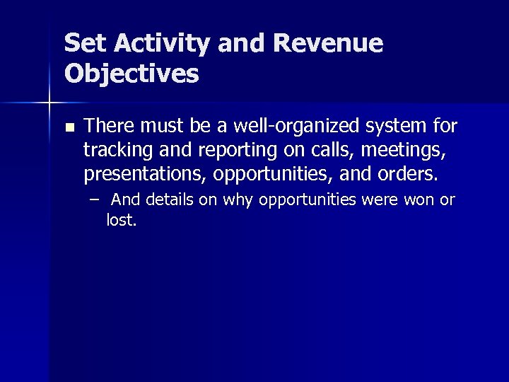 Set Activity and Revenue Objectives n There must be a well-organized system for tracking