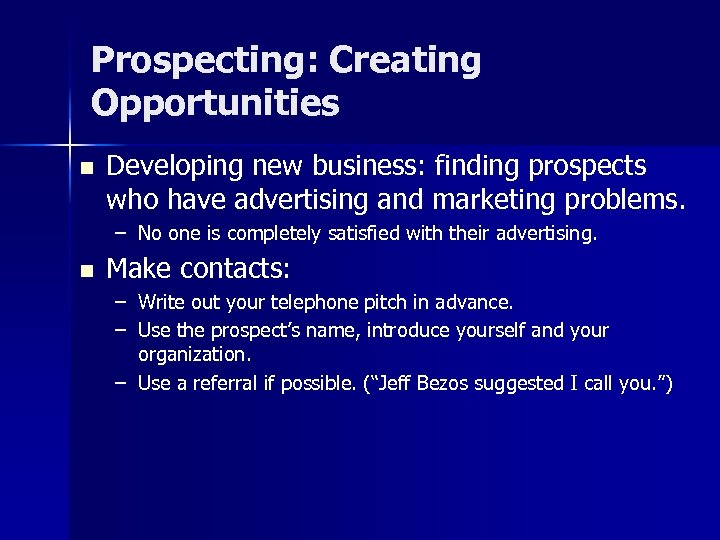 Prospecting: Creating Opportunities n Developing new business: finding prospects who have advertising and marketing