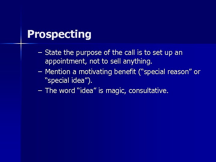 Prospecting – State the purpose of the call is to set up an appointment,