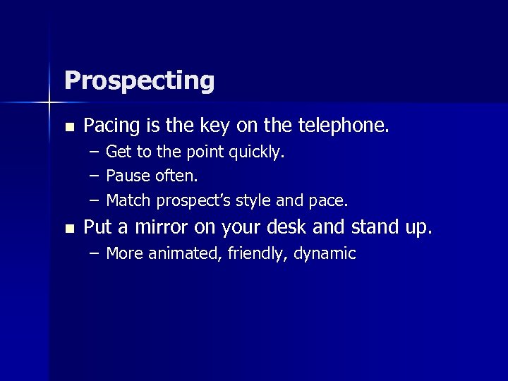 Prospecting n Pacing is the key on the telephone. – – – n Get