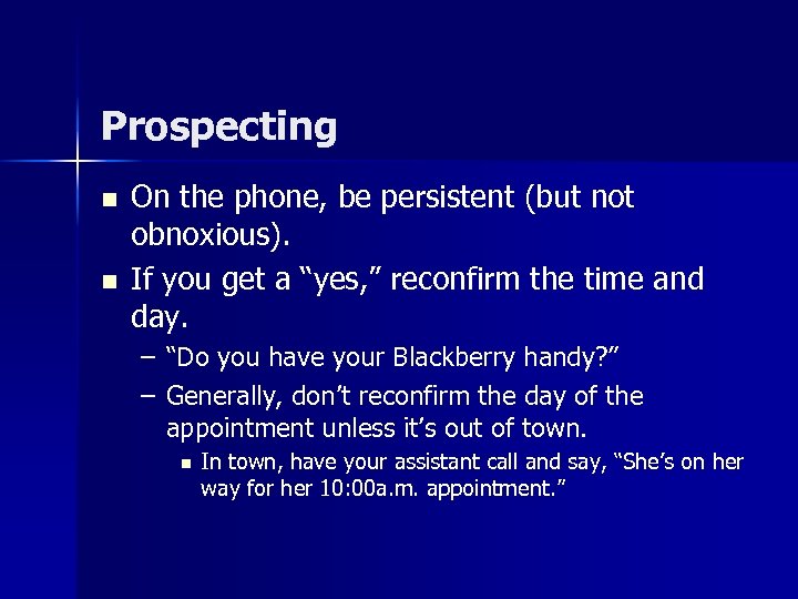Prospecting n n On the phone, be persistent (but not obnoxious). If you get