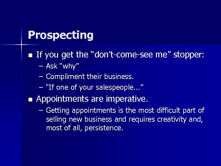Prospecting n If you get the “don’t-come-see me” stopper: – – – n Ask