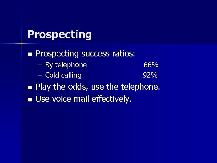 Prospecting n Prospecting success ratios: – By telephone – Cold calling n n 66%