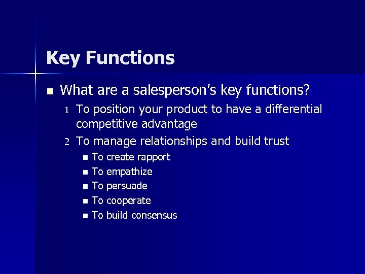 Key Functions n What are a salesperson’s key functions? 1 2 To position your