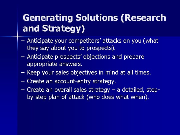 Generating Solutions (Research and Strategy) – Anticipate your competitors’ attacks on you (what they