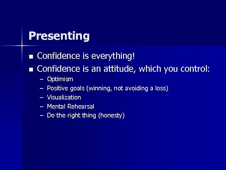 Presenting n n Confidence is everything! Confidence is an attitude, which you control: –