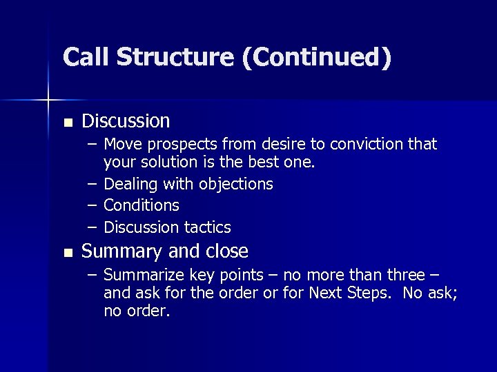 Call Structure (Continued) n Discussion – Move prospects from desire to conviction that your