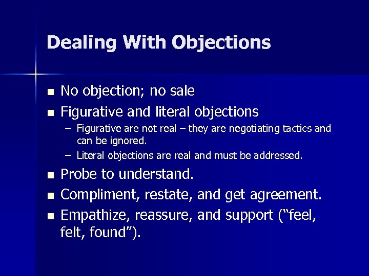 Dealing With Objections n n No objection; no sale Figurative and literal objections –