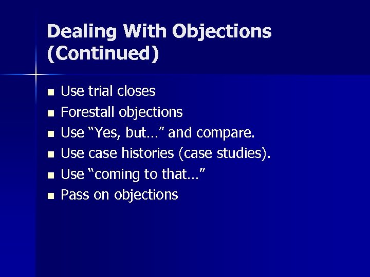 Dealing With Objections (Continued) n n n Use trial closes Forestall objections Use “Yes,