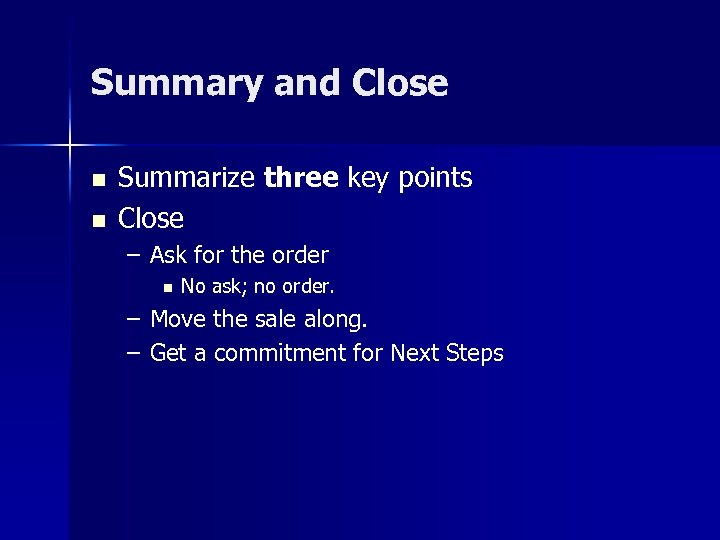 Summary and Close n n Summarize three key points Close – Ask for the