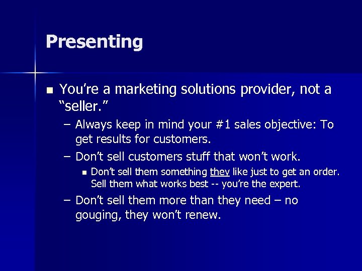 Presenting n You’re a marketing solutions provider, not a “seller. ” – Always keep