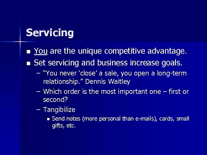 Servicing n n You are the unique competitive advantage. Set servicing and business increase