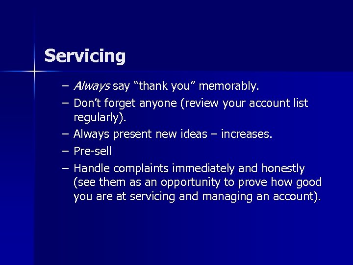 Servicing – Always say “thank you” memorably. – Don’t forget anyone (review your account
