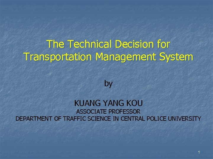 The Technical Decision for Transportation Management System by KUANG YANG KOU ASSOCIATE PROFESSOR DEPARTMENT