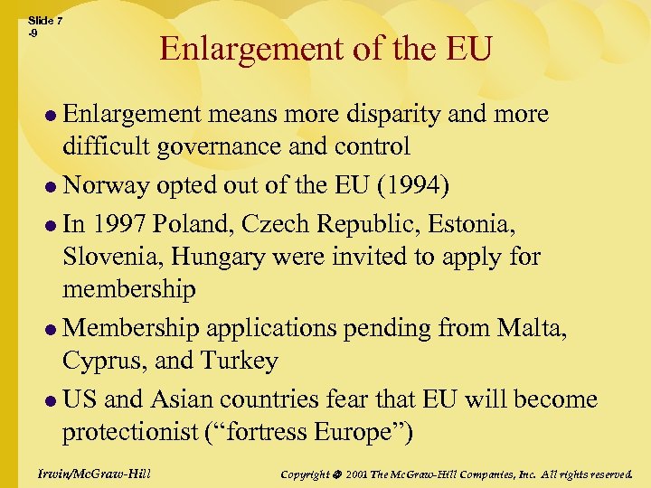 Slide 7 -9 Enlargement of the EU l Enlargement means more disparity and more