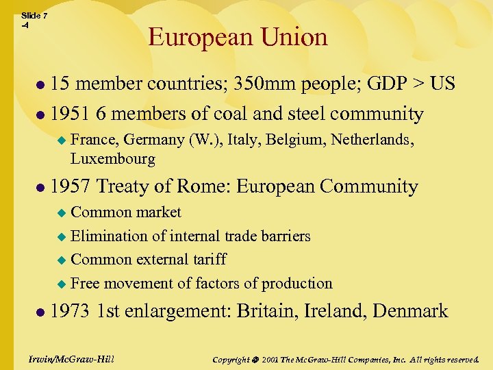 Slide 7 -4 European Union l 15 member countries; 350 mm people; GDP >